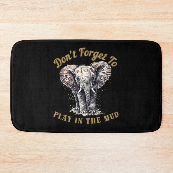 Item preview, Don’t Forget To Play In The Mud. african elephant designed and sold by ElephantVibes.