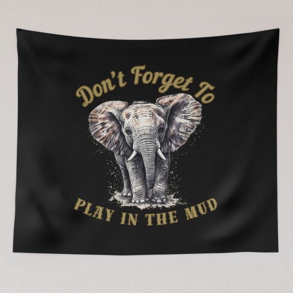 Item preview, Don’t Forget To Play In The Mud. african elephant designed and sold by ElephantVibes.