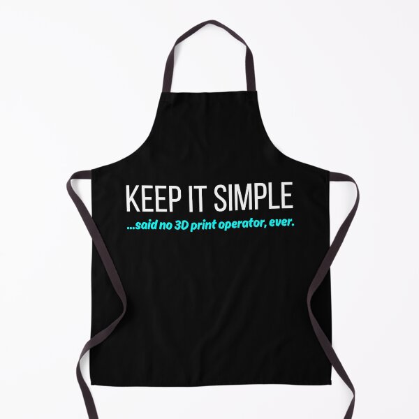 Item preview, Keep It Simple, Said No 3D Print Operator Ever - 3D Printing designed and sold by BadAttitudeTees.