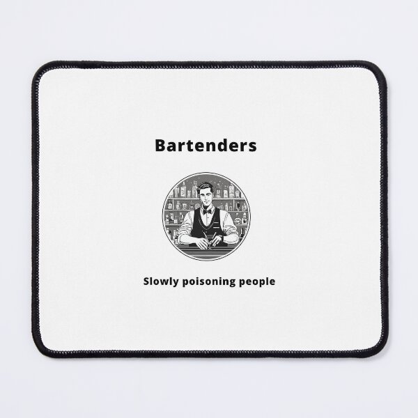 Item preview, Bartenders - slowly poisoning people designed and sold by PunAtWork.