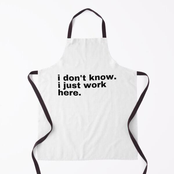 Item preview, I Don't Know I Just Work Here, Funny, Jokes, Sarcastic designed and sold by TeeToop1.