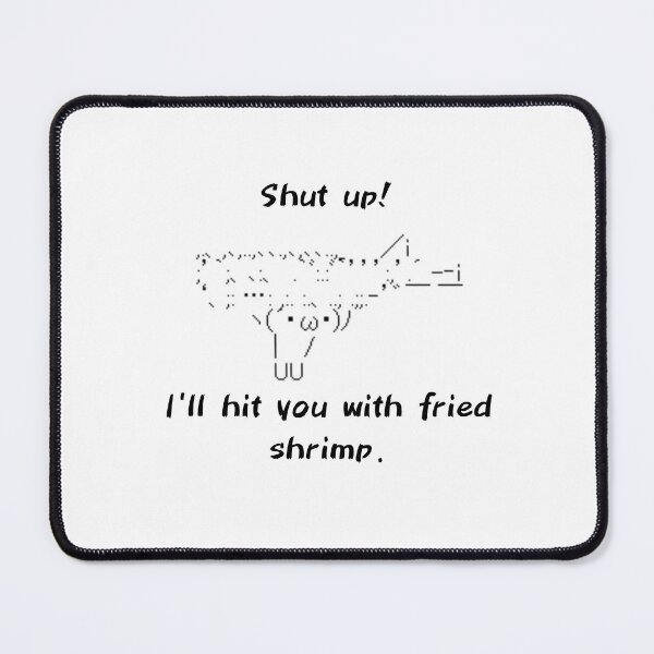Item preview, Shut up! I'll hit you with fried shrimp. Japanese Famous 2ch BBS ASCII ART designed and sold by INSPIREforJ.
