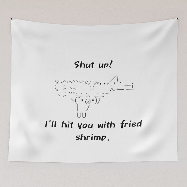 Item preview, Shut up! I'll hit you with fried shrimp. Japanese Famous 2ch BBS ASCII ART designed and sold by INSPIREforJ.