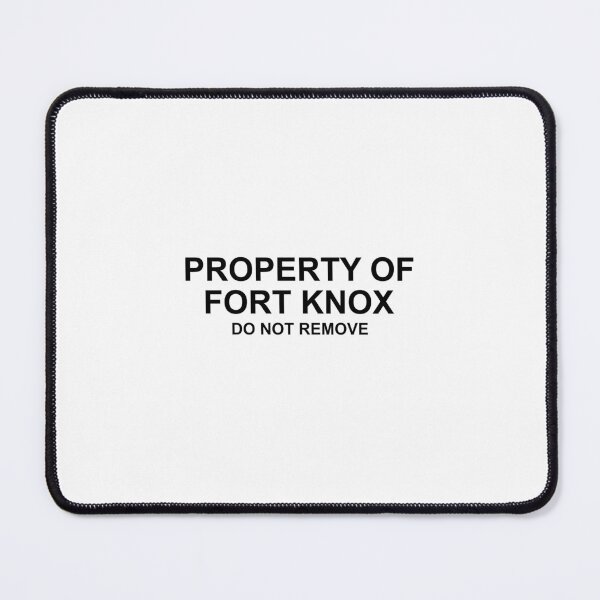 Item preview, Property of Fort Knox Do Not Remove designed and sold by DeeGeeArrt.