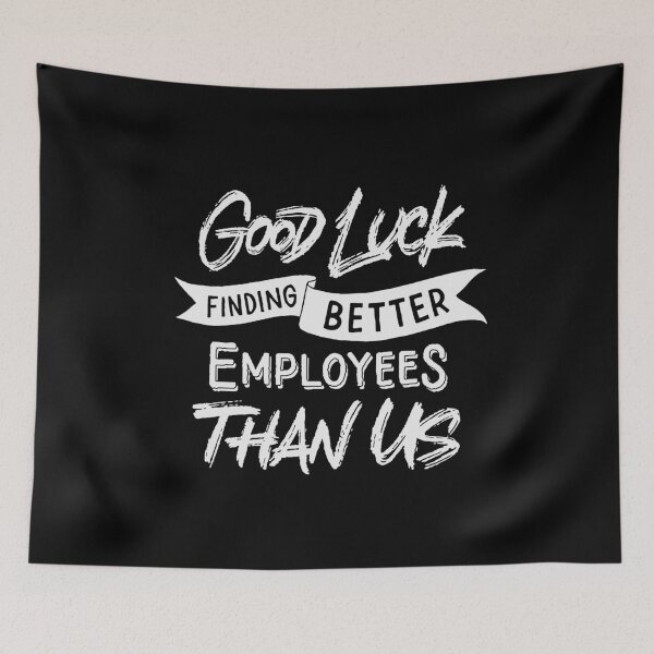 Item preview, Good Luck Finding Better Employees Than Us designed and sold by Zagach Letters.