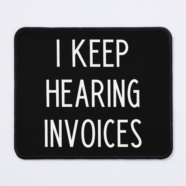 Item preview, I Keep Hearing Invoices - Funny Accountant Gift designed and sold by kapotka.