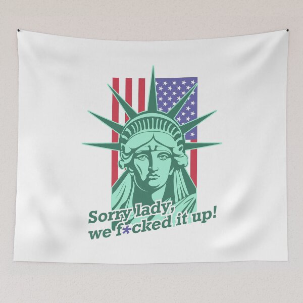 Item preview, Portrait of the green Statue of Liberty against the background of the vertical flag of the USA. Inscription. Sorry lady, we screwed up. designed and sold by GAleksS.