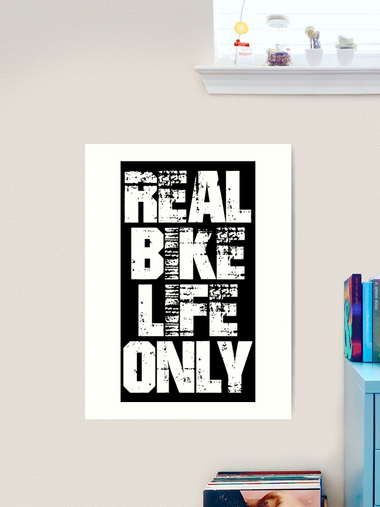 real bike life only Art Print by Xbeatz Redbubble