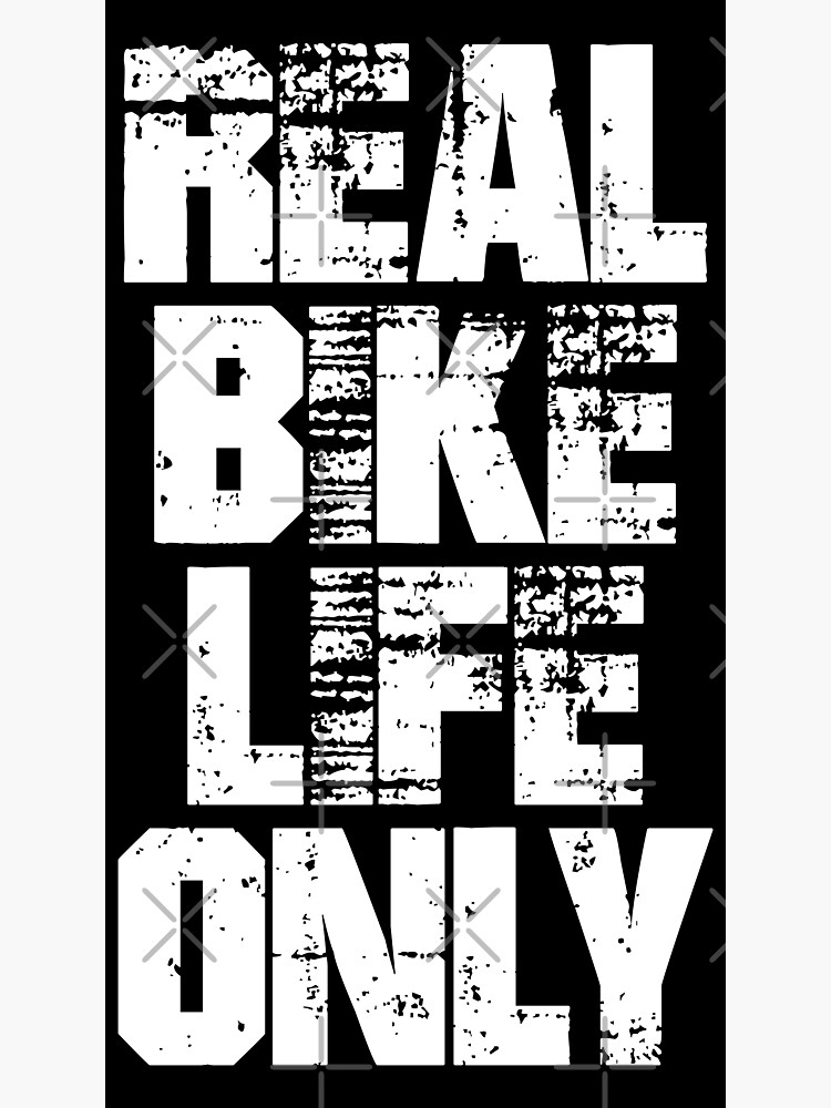 real bike life only Poster by Xbeatz Redbubble