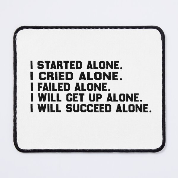 Item preview, i started alone i cried alone i failed alone i will get up alone i will succeed alone designed and sold by elyazidostore.
