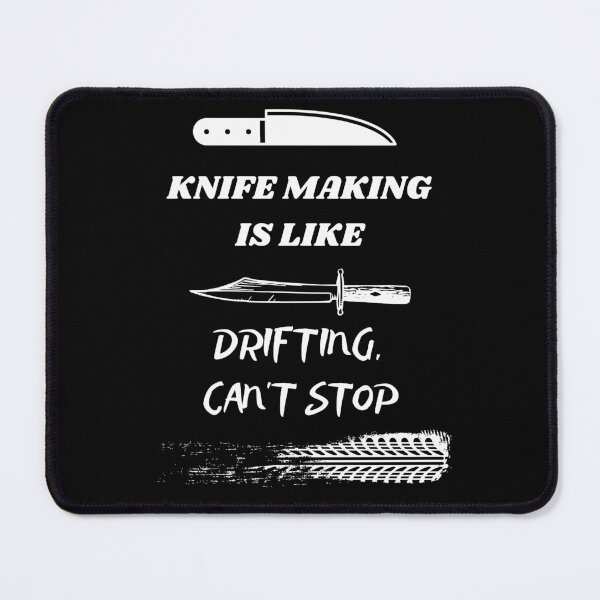 Item preview, Knife making is like drifting, can't stop designed and sold by JuniperusArt.
