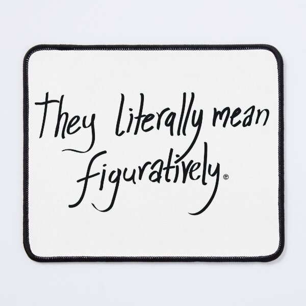 Item preview, they literally mean figuratively | Quotees designed and sold by agnumasalis.