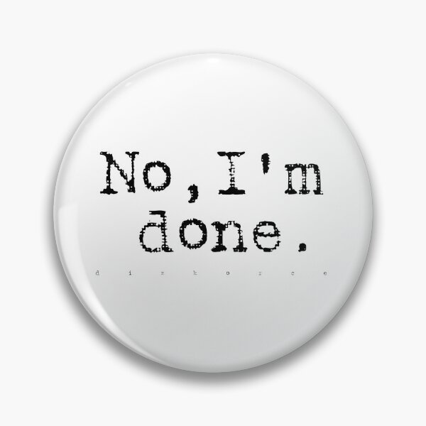 Item preview, No, I'm done. blk txt designed and sold by Dizkorce.