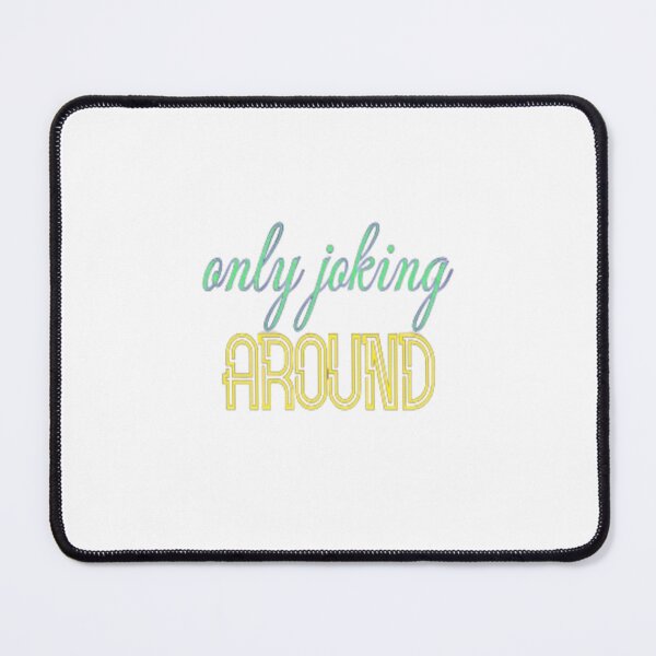 Item preview, only joking around designed and sold by jonmobo.