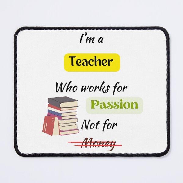 Item preview, I'm a Teacher who Works for Passion Not for Money - A Special Design for Respected Teachers designed and sold by Ruthrasankar.
