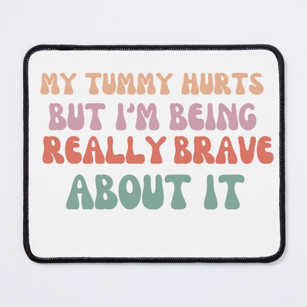 Item preview,   My Tummy Hurts But Im Really Being Brave About It , Funny Bravery Shirt, Chronic Illness Shirt, Healthy Living Shirt, Join Pain Shirt designed and sold by Creativedsigna.