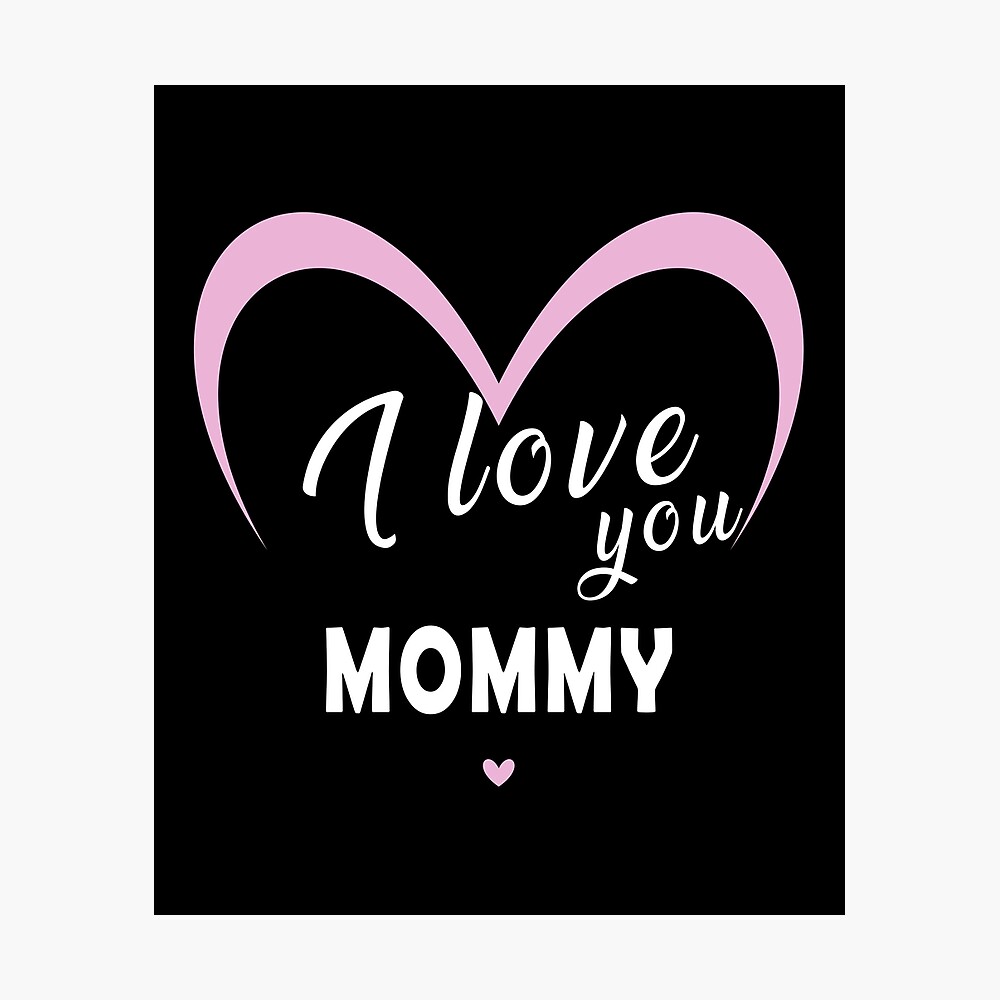 I Love You Mommy Mother S Day Poster By Smartstyle Redbubble