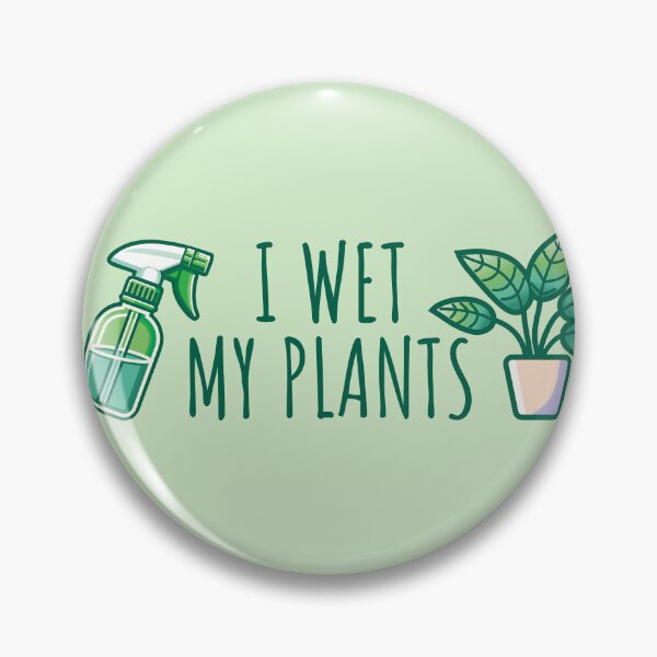 Item preview, I Wet My Plants designed and sold by TeaTimeTales.