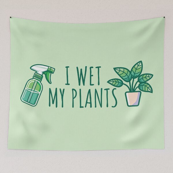 Item preview, I Wet My Plants designed and sold by TeaTimeTales.