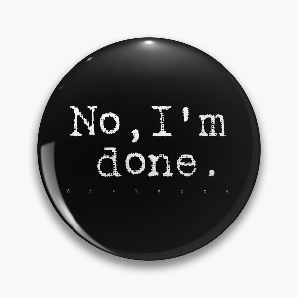 Item preview, No, I'm done. wht txt designed and sold by Dizkorce.