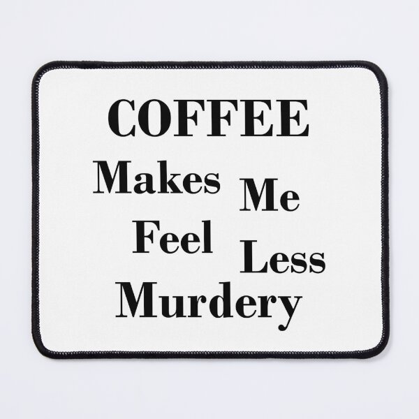 Item preview, Coffee Makes Me Feel Less Murdery (black) designed and sold by Julia2Julia.
