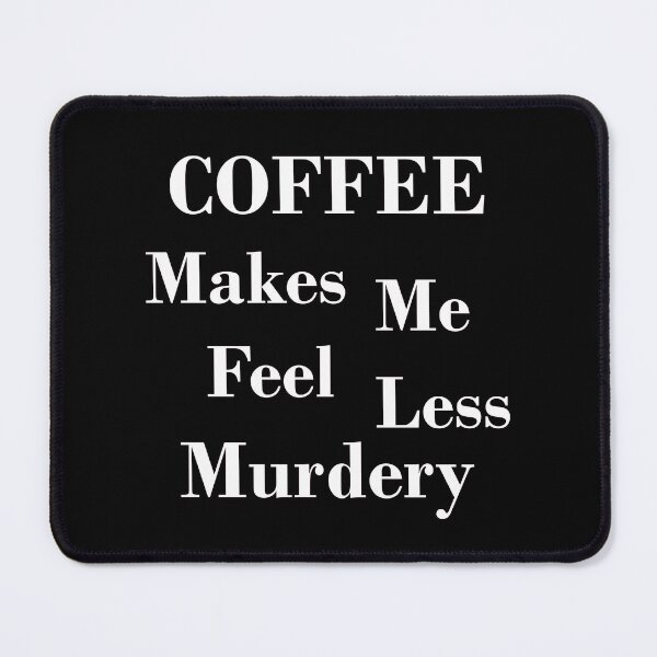 Item preview, Coffee Makes Me Feel Less Murdery (white) designed and sold by Julia2Julia.