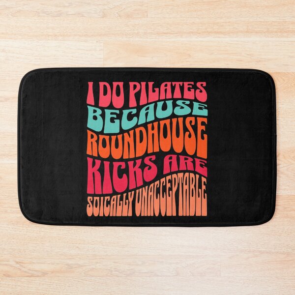 Item preview, I do Pilates because roundhouse kicks are socially unacceptable designed and sold by NexGenEcoP.