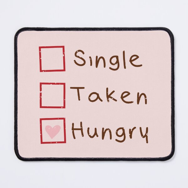 Item preview, Relationship Status: Single, Taken, and Hungry designed and sold by Acim0.