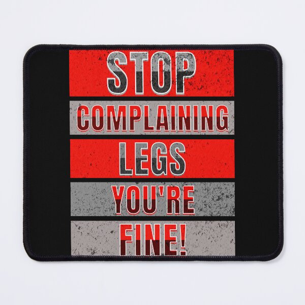 Item preview, Stop complaining legs you're fine! designed and sold by NexGenEcoP.