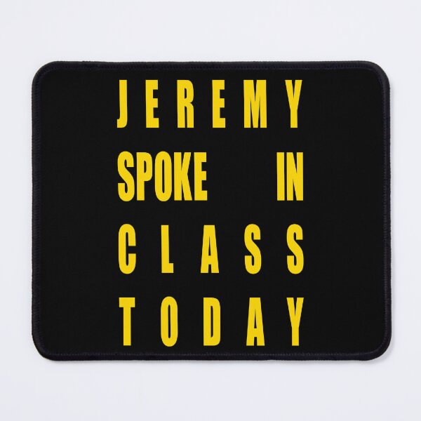 Item preview, Jeremy Spoke In Class Today designed and sold by AspectsOfDreams.