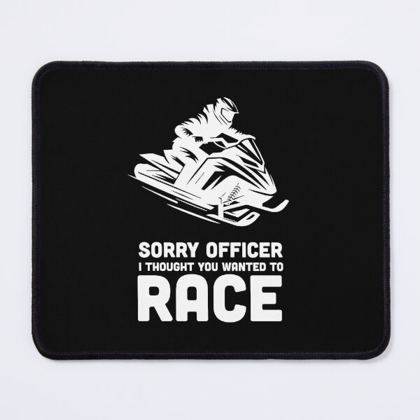 Item preview, Sorry officer i thought you wanted to race | Snowmobile designed and sold by badbug.