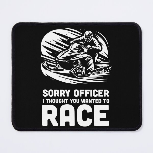 Item preview, Sorry officer i thought you wanted to race | Snowmobile designed and sold by badbug.