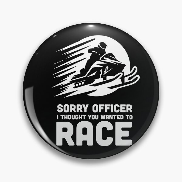 Item preview, Sorry officer i thought you wanted to race | Snowmobile designed and sold by badbug.