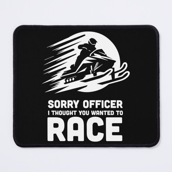 Item preview, Sorry officer i thought you wanted to race | Snowmobile designed and sold by badbug.