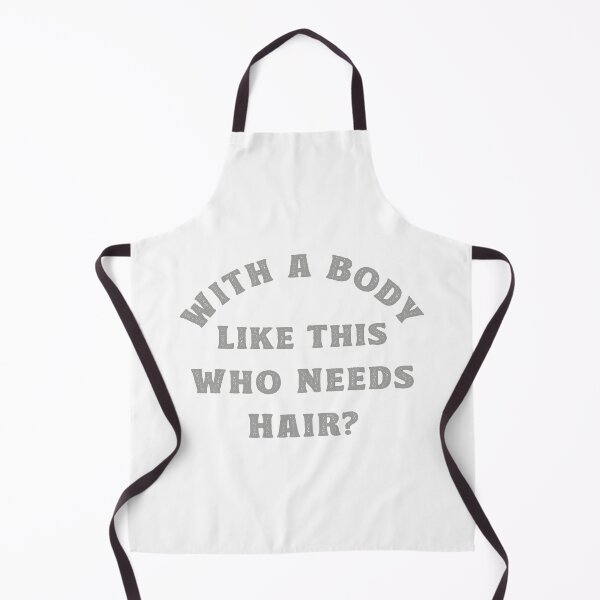 Item preview, With a Body Like This Who Needs Hair designed and sold by TonySpencer.