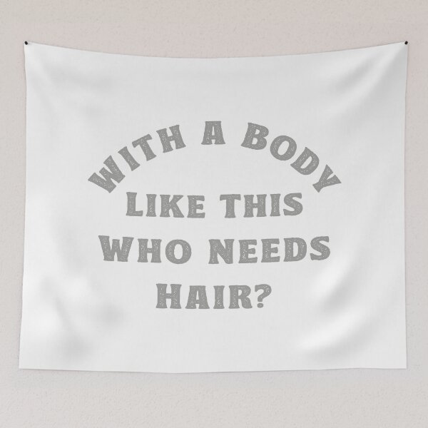 Item preview, With a Body Like This Who Needs Hair designed and sold by TonySpencer.