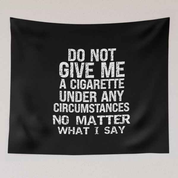Item preview, Do Not Give Me A Cigarette Anti Smoking designed and sold by SharpThreadZ.