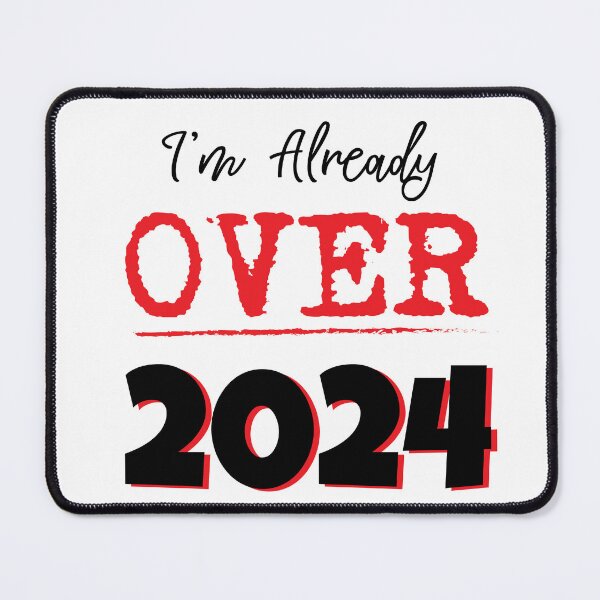 Item preview, I'm Already Over 2024 designed and sold by DesignsByNovak.