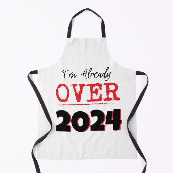 Item preview, I'm Already Over 2024 designed and sold by DesignsByNovak.
