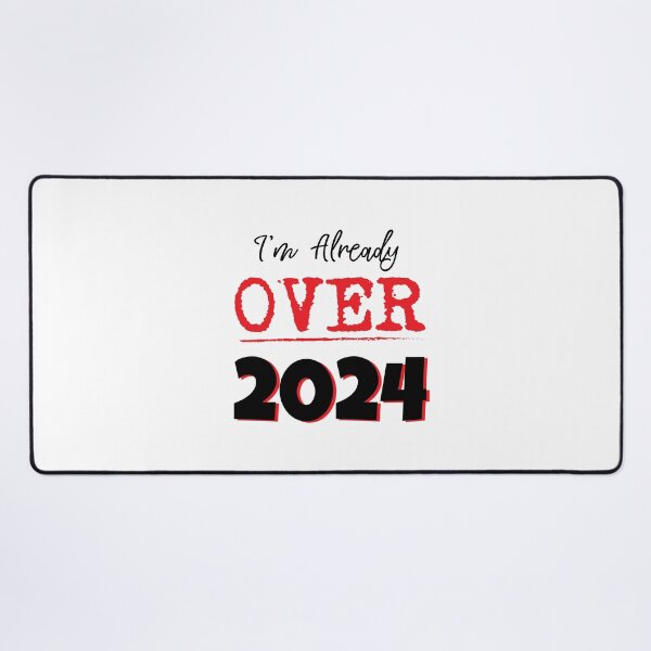 Item preview, I'm Already Over 2024 designed and sold by DesignsByNovak.