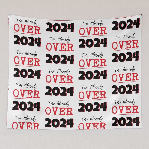 Item preview, I'm Already Over 2024 designed and sold by DesignsByNovak.