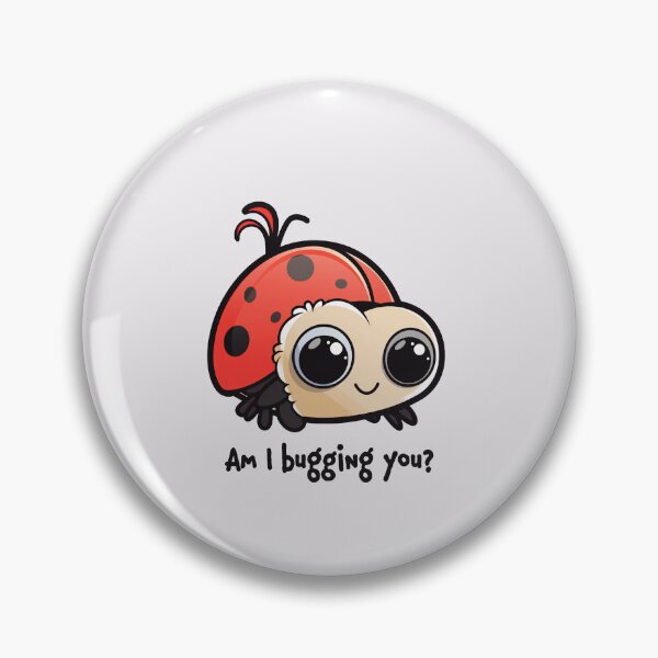 Item preview, Am I bugging you? designed and sold by pondsend.