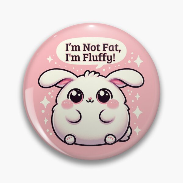 Item preview, I'm Not Fat, I'm Fluffy!  designed and sold by ZenEverAI.