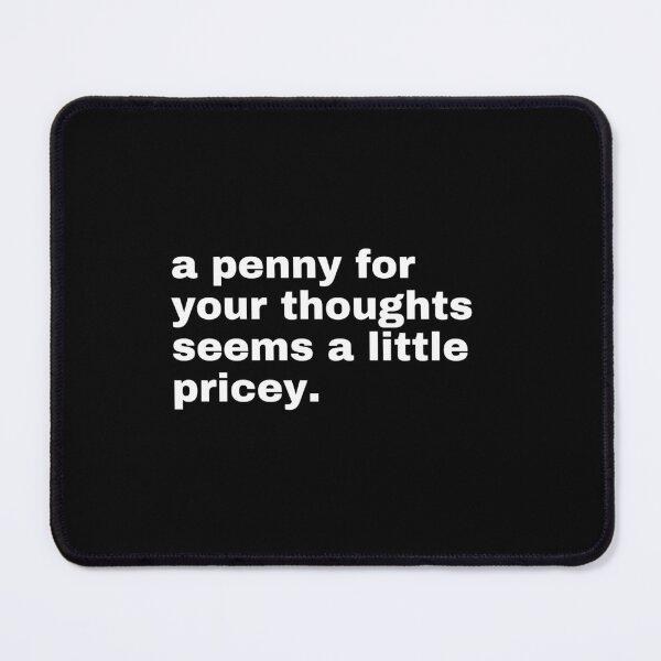 Item preview, A Penny For Your Thoughts. Funny, Sarcastic. designed and sold by TeeToop1.