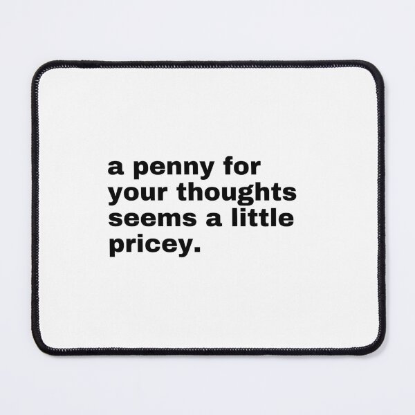 Item preview, A Penny For Your Thoughts. Funny, Sarcastic. designed and sold by TeeToop1.