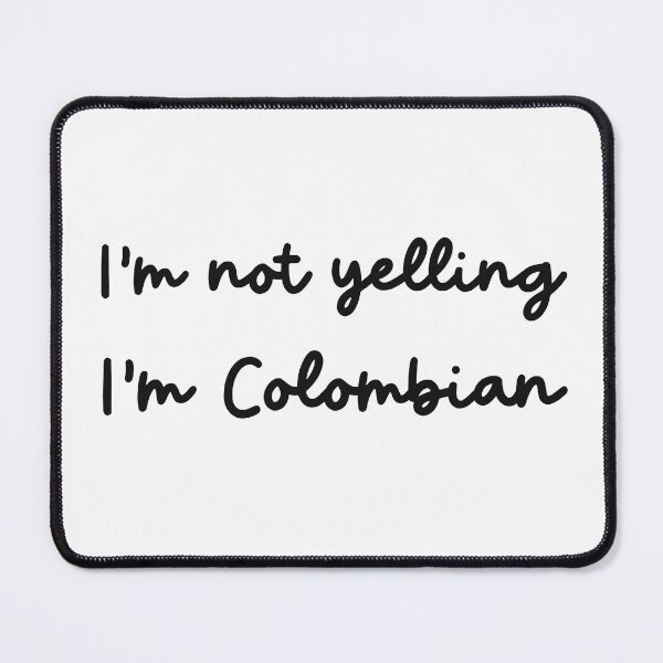 Item preview, I'm not Yelling, I'm Colombian designed and sold by TropiCol Creations.