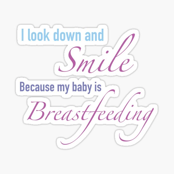 Item preview, I Look Down and Smile Because My Baby is Breastfeeding designed and sold by EmilySutin.