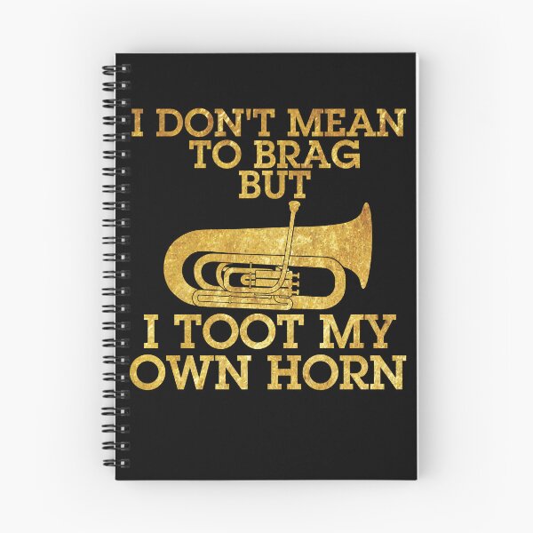 Item preview, I Don't Mean To Brag But I Toot My Own Horn Tuba Gear designed and sold by DynamicDesign.