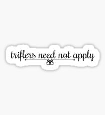 Triflers Need Not Apply Sticker