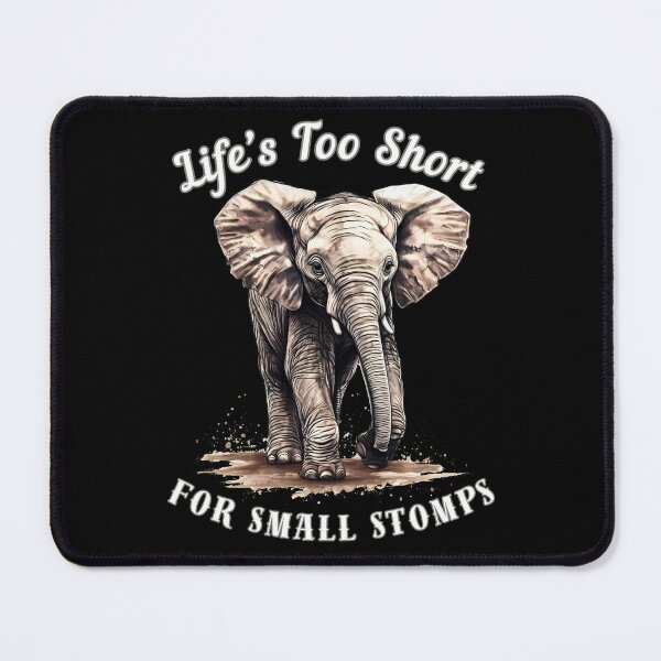 Item preview, Life’s Too Short For Small Stomps designed and sold by ElephantVibes.